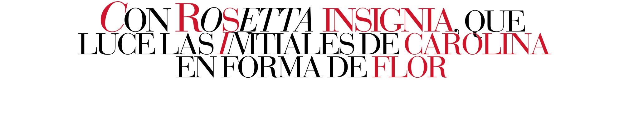 CON ROSETTA INSIGNIA, QUE LUCE LAS INICIALES DE CAROLINA EN FORMA DE FLOR